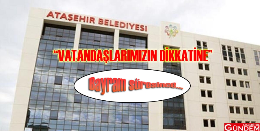 "VATANDAŞLARIMIZIN DİKKATİNE" belediye bayram dikkat